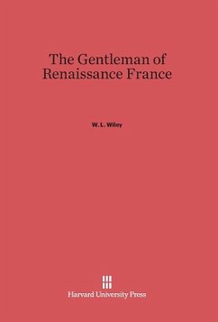 The Gentleman of Renaissance France - Wiley, W. L.