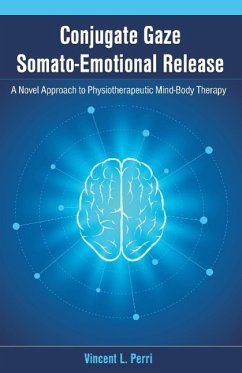Conjugate Gaze Somato-Emotional Release a Novel Approach to Physiotherapeutic Mind-Body Therapy - Perri, Vincent L.