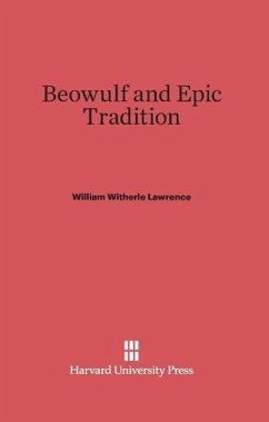 Beowulf and Epic Tradition - Lawrence, William Witherle