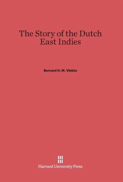 The Story of the Dutch East Indies - Vlekke, Bernard H. M.