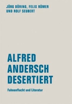 Alfred Andersch desertiert - Döring, Jörg;Römer, Felix;Seubert, Rolf