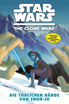 Die tödlichen Hände von Shon-Ju / Star Wars - The Clone Wars (Comic zur TV-Serie) Bd.7 (eBook, PDF) - Barlow, Jeremy