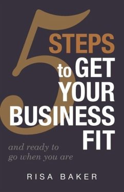 5 Tips to Get Your Business Fit: And Ready to Go When You Are - Baker, Risa