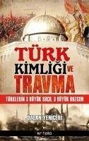 Türk Kimligi ve Travma - Yeniceri, Özcan