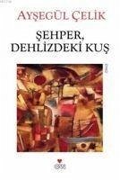 Sehper, Dehlizdeki Kus - Celik, Aysegül