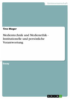 Medientechnik und Medienethik - Institutionelle und persönliche Verantwortung - Mager, Tino