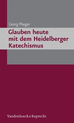 Glauben heute mit dem Heidelberger Katechismus (eBook, PDF) - Plasger, Georg