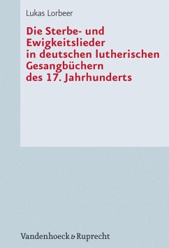 Die Sterbe- und Ewigkeitslieder in deutschen lutherischen Gesangbüchern des 17. Jahrhunderts (eBook, PDF) - Lorbeer, Lukas