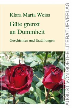 Güte grenzt an Dummheit (eBook, ePUB) - Weiss, Klara Maria