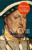 Henry VIII: History in an Hour (eBook, ePUB) Henry VIII: History in an Hour (eBook, ePUB)