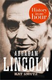 Abraham Lincoln: History in an Hour (eBook, ePUB) Abraham Lincoln: History in an Hour (eBook, ePUB)
