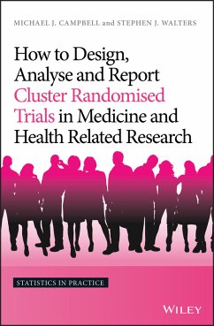 How to Design, Analyse and Report Cluster Randomised Trials in Medicine and Health Related Research (eBook, PDF) - Campbell, Michael J.; Walters, Stephen J.