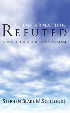 Reincarnation Refuted - Evidence, Logic and Common Sense (eBook, ePUB) - Blake M. Sc (Lond), Stephen
