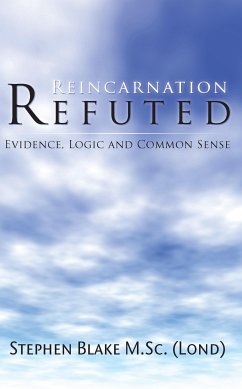 Reincarnation Refuted - Evidence, Logic and Common Sense (eBook, ePUB) - Blake M.Sc (Lond), Stephen