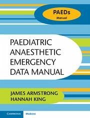Paediatric Anaesthetic Emergency Data Manual - Armstrong, James; King, Hannah