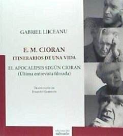 E. M. Cioran : itinerarios de una vida : el apocalipsis según Cioran : última entrevista filmada - Liiceanu, Gabriel