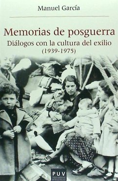 Memorias de posguerra : diálogos con la cultura del exilio, 1939-1975 - García, Manuel; García García, Manuel