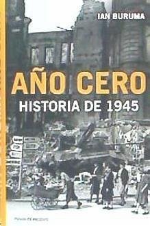 Año Cero : historia de 1945 - Buruma, Ian