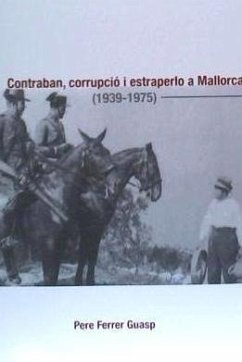 Contraban, corrupció i estraperlo a Mallorca, 1939-1975 - Ferrer Guasp, Pere