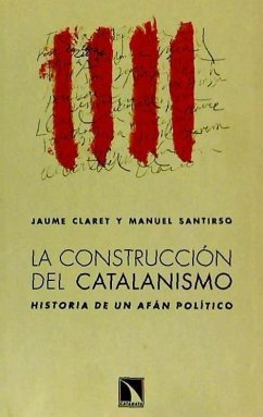 La construcción del catalanismo : historia de un afán político - Santirso, Manuel; Claret Miranda, Jaume