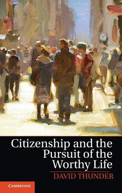 Citizenship and the Pursuit of the Worthy Life - Thunder, David