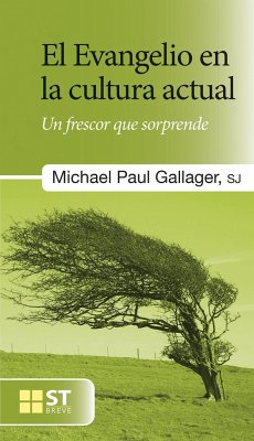 El evangelio en la cultura actual : un frescor que sorprende - Gallagher, Michael Paul