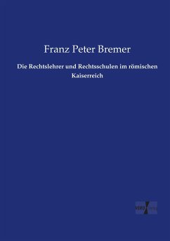 Die Rechtslehrer und Rechtsschulen im römischen Kaiserreich - Bremer, Franz Peter