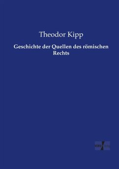 Geschichte der Quellen des römischen Rechts - Kipp, Theodor