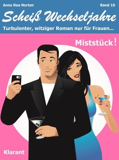 Miststück! Scheiß Wechseljahre, Band 10. Turbulenter, witziger Liebesroman nur für Frauen... (eBook, ePUB) - Norten, Anna Rea; Klier, Andrea