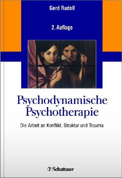 Psychodynamische Psychotherapie - Die Arbeit an Konflikt, Struktur und Trauma - Rudolf, Gerd