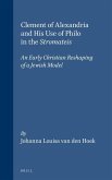 Clement of Alexandria and His Use of Philo in the Stromateis: An Early Christian Reshaping of a Jewish Model