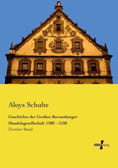 Geschichte der Großen Ravensburger Handelsgesellschaft 1380 - 1530 - Schulte, Aloys