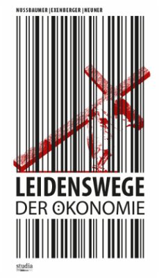 Leidenswege der Ökonomie - Nussbaumer, Josef;Exenberger, Andreas;Neuner, Stefan