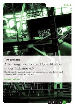 Arbeitsorganisation und Qualifikation in der Industrie 4.0 - Weiland, Tim