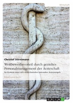 Wettbewerbsvorteil durch gezieltes Personalmanagement der Ärzteschaft im Kontext eines sich abzeichnenden nationalen Ärztemangels - Stirnimann, Christof