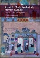 Anadolu Medeniyetlerinde Hamam Kültürü Mimari, Tarih ve Imgelem - Ergin, Nina