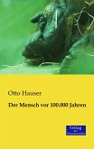 Der Mensch vor 100.000 Jahren Der Mensch vor 100.000 Jahren