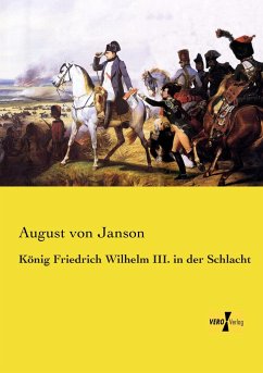 König Friedrich Wilhelm III. in der Schlacht - Janson, August von