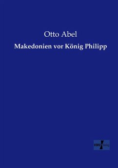 Makedonien vor König Philipp - Abel, Otto
