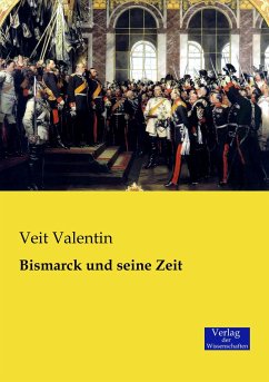 Bismarck und seine Zeit - Valentin, Veit