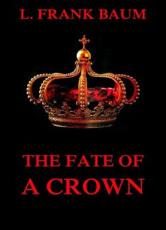 The Fate Of A Crown (eBook, ePUB) - Baum, L. Frank; Stanton, Schuyler