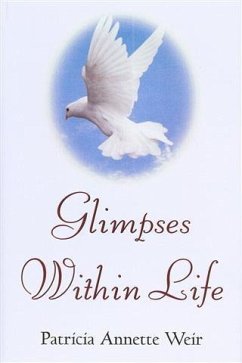 Glimpses Within Life (eBook, PDF) - Weir, Patricia Annette