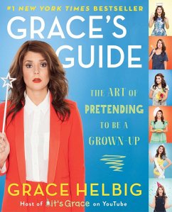 Grace's Guide: The Art of Pretending to Be a Grown-Up - Helbig, Grace