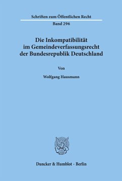 Die Inkompatibilität im Gemeindeverfassungsrecht der Bundesrepublik Deutschland. - Hausmann, Wolfgang
