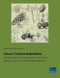 Unsere Freiland-Nadelhölzer - Graf Silva Tarouca, Ernst