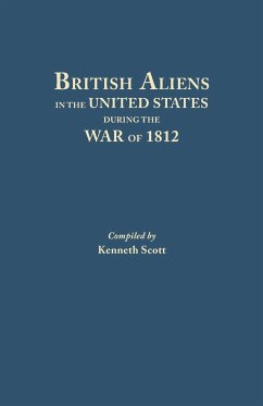 British Aliens in the United States During the War of 1812 - Scott, Kenneth