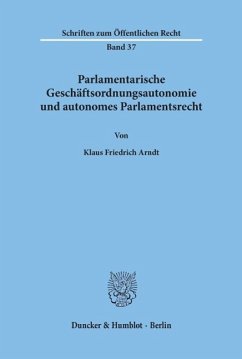 Parlamentarische Geschäftsordnungsautonomie und autonomes Parlamentsrecht - Arndt, Klaus Friedrich