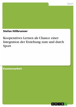 Kooperatives Lernen als Chance einer Integration der Erziehung zum und durch Sport - Hillbrunner, Stefan