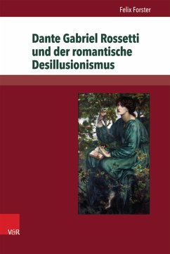 Dante Gabriel Rossetti und der romantische Desillusionismus (eBook, PDF) - Forster, Felix