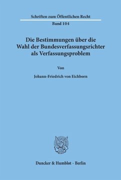 Die Bestimmungen über die Wahl der Bundesverfassungsrichter als Verfassungsproblem - Eichborn, Johann-Friedrich von